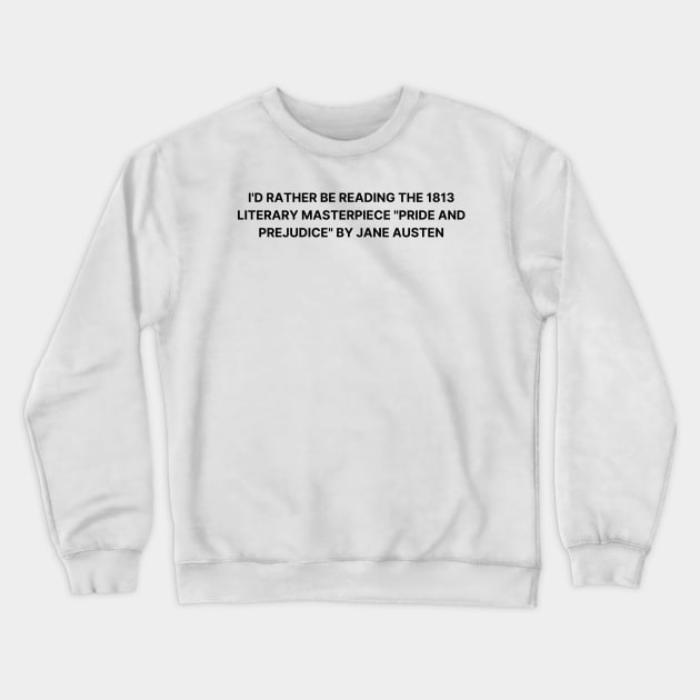 I'd rather be reading Pride and Prejudice Crewneck Sweatshirt by MysteriesBooks